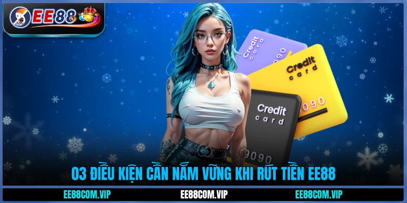03 điều kiện cần nắm vững khi rút tiền EE88
