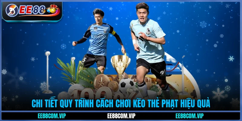 Chi tiết quy trình cách chơi kèo thẻ phạt hiệu quả