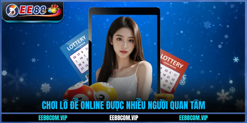 Chơi lô đề online được nhiều người quan tâm