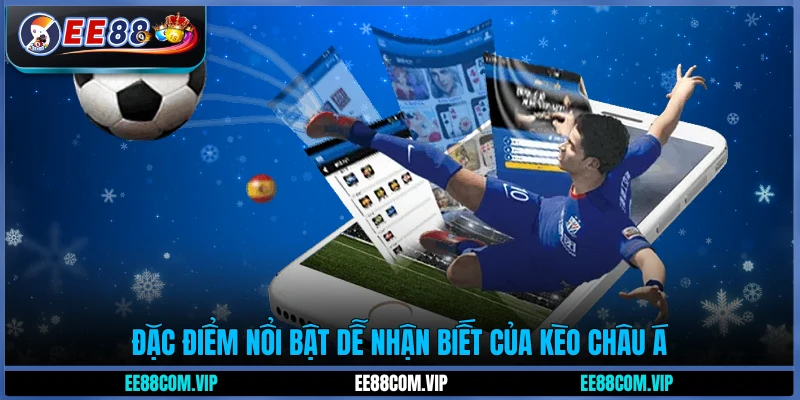 Đặc điểm nổi bật dễ nhận biết của kèo châu Á