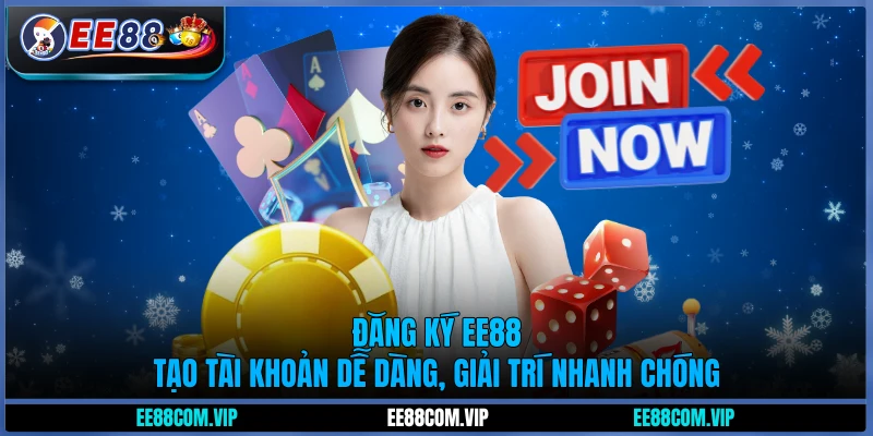 Đăng ký EE88 - Tạo tài khoản dễ dàng, giải trí nhanh chóng