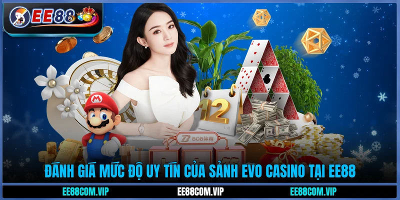 Đánh giá mức độ uy tín của sảnh EVO Casino tại EE88