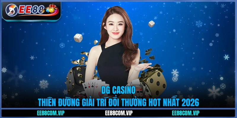 DG Casino - Thiên đường giải trí đổi thưởng hot nhất 2026