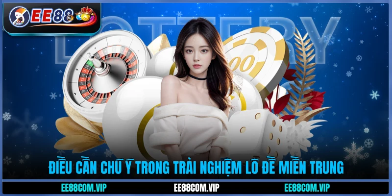 Điều cần chú ý trong trải nghiệm lô đề miền Trung