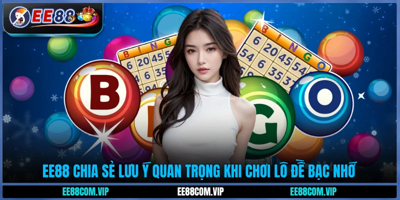 EE88 chia sẻ lưu ý quan trọng khi chơi lô đề bạc nhớ