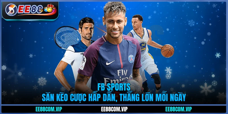 FB Sports - Săn kèo cược hấp dẫn, thắng lớn mỗi ngày