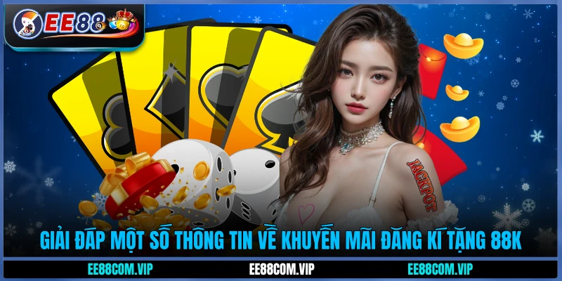 Giải đáp một số thông tin về khuyến mãi đăng ký tặng 88K