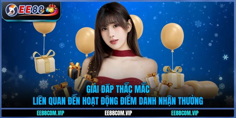 Giải đáp thắc mắc liên quan đến hoạt động điểm danh nhận thưởng