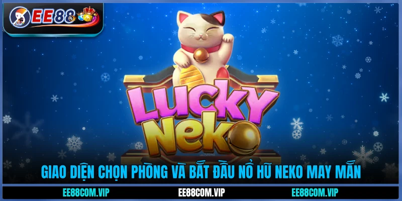 Giao diện chọn phòng và bắt đầu nổ hũ Neko may mắn