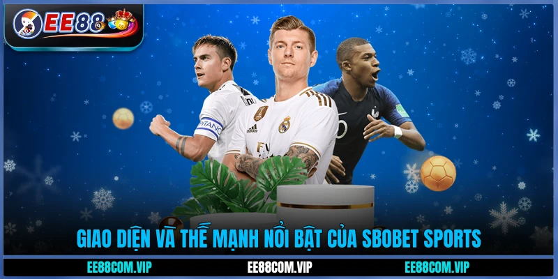 Giao diện và thế mạnh nổi bật của Sbobet Sports