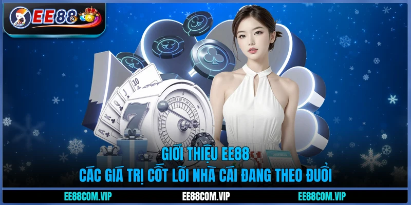 Giới thiệu EE88 - Các giá trị cốt lõi nhà cái đang theo đuổi