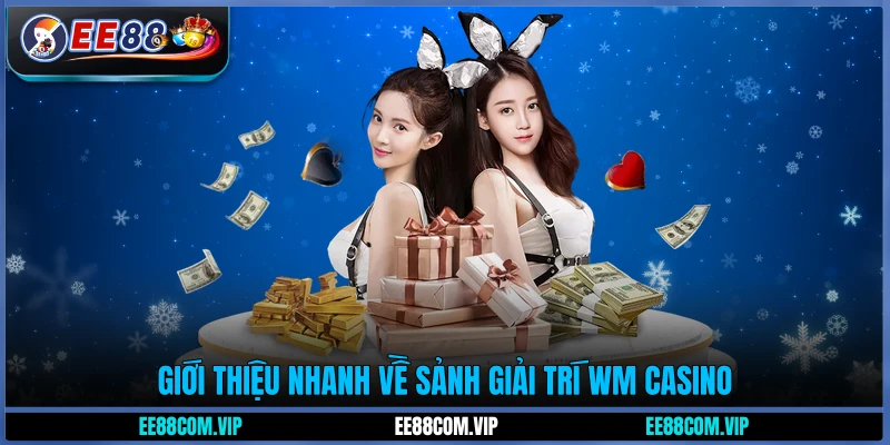 Giới thiệu nhanh về sảnh giải trí WM Casino