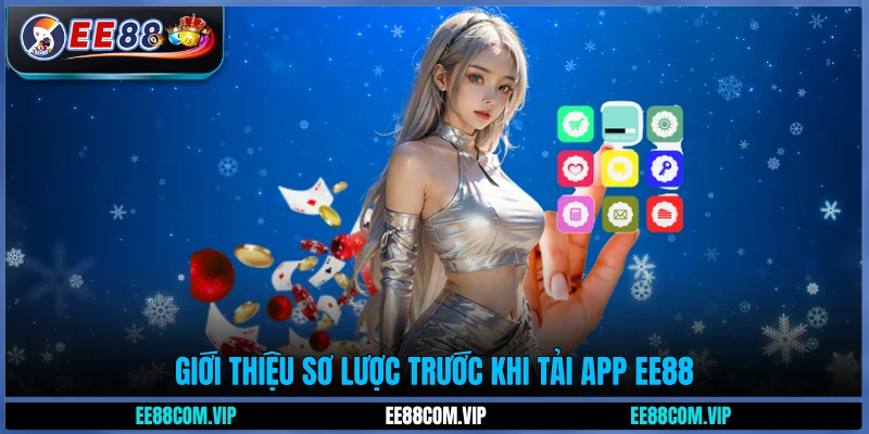 Giới thiệu sơ lược trước khi tải app EE88