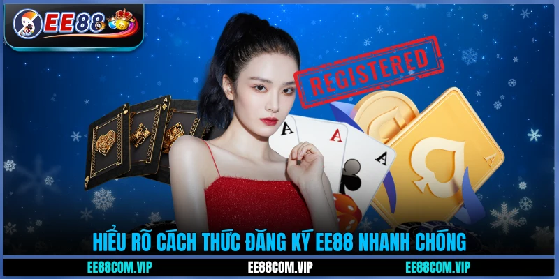 Hiểu rõ cách thức đăng ký EE88 nhanh chóng