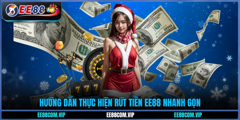 Hướng dẫn thực hiện rút tiền EE88 nhanh gọn