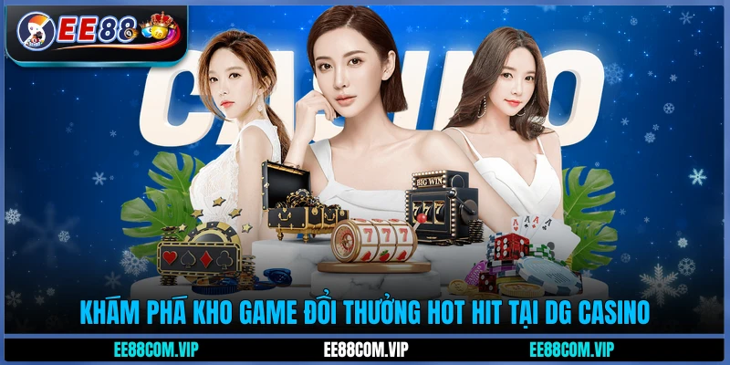 Khám phá kho game đổi thưởng hot hit tại DG Casino
