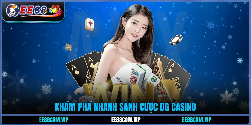 Khám phá nhanh sảnh cược DG Casino
