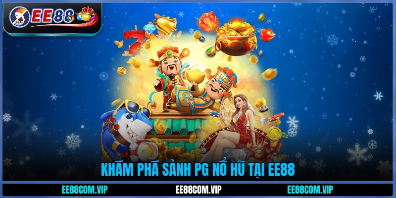 Khám phá sảnh PG Nổ hũ tại EE88
