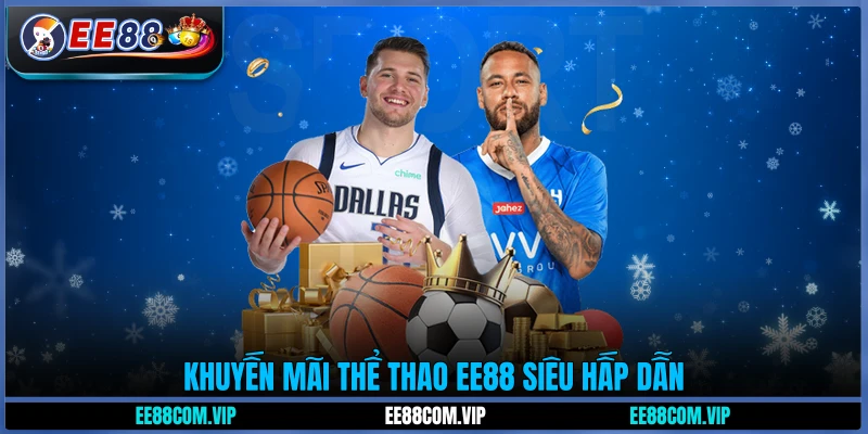 Khuyến mãi thể thao EE88 siêu hấp dẫn
