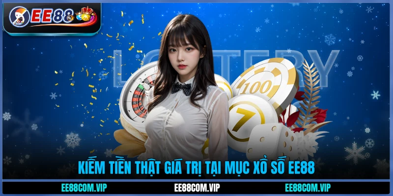Kiếm tiền thật giá trị tại mục xổ số EE88