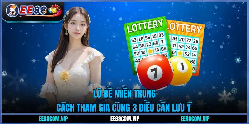 Lô đề miền Trung - Cách tham gia cùng 3 điều cần lưu ý