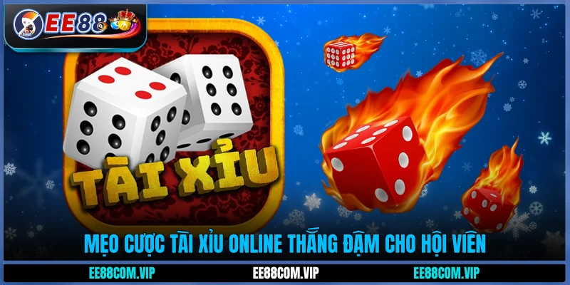 Mẹo cược Tài Xỉu online thắng đậm cho hội viên