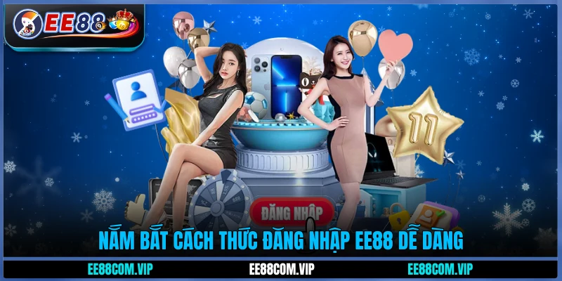 Nắm bắt cách thức đăng nhập EE88 dễ dàng