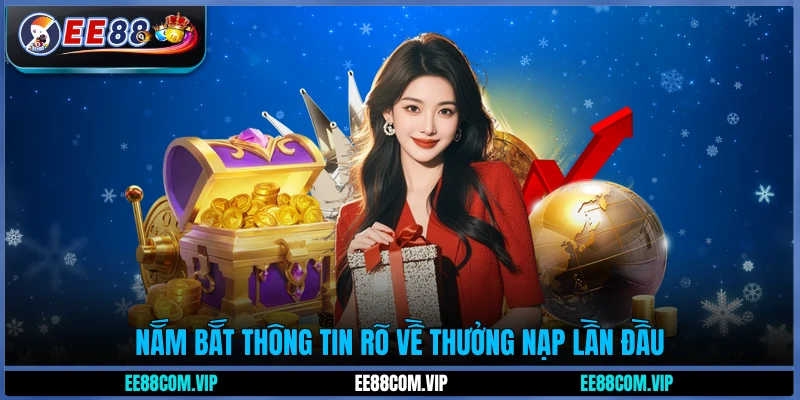 Nắm bắt thông tin rõ về thưởng nạp lần đầu