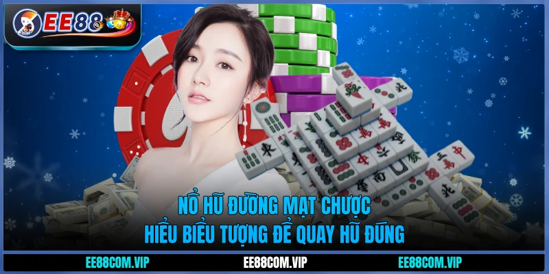 Nổ hũ đường mạt chược - Hiểu biểu tượng để quay hũ đúng