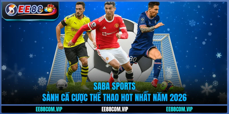 Saba Sports - Sảnh cá cược thể thao hot nhất năm 2026