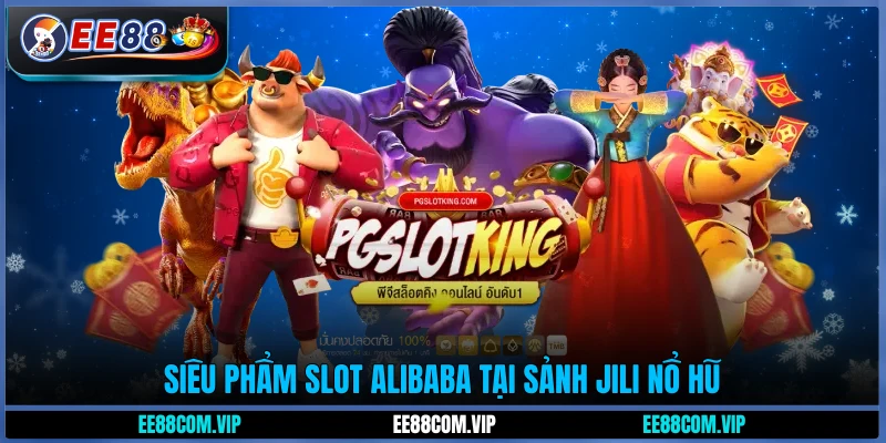 Siêu phẩm slot Alibaba tại sảnh Jili Nổ hũ