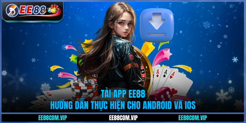 Tải app EE88 - Hướng dẫn thực hiện cho Android và iOS