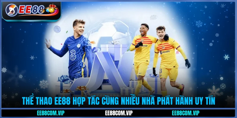 Thể thao EE88 hợp tác cùng nhiều nhà phát hành uy tín