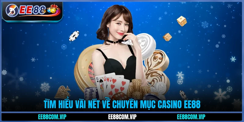 Tìm hiểu vài nét về chuyên mục casino EE88