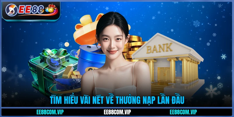 Tìm hiểu vài nét về thưởng nạp lần đầu