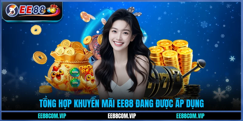 Tổng hợp khuyến mãi EE88 đang được áp dụng