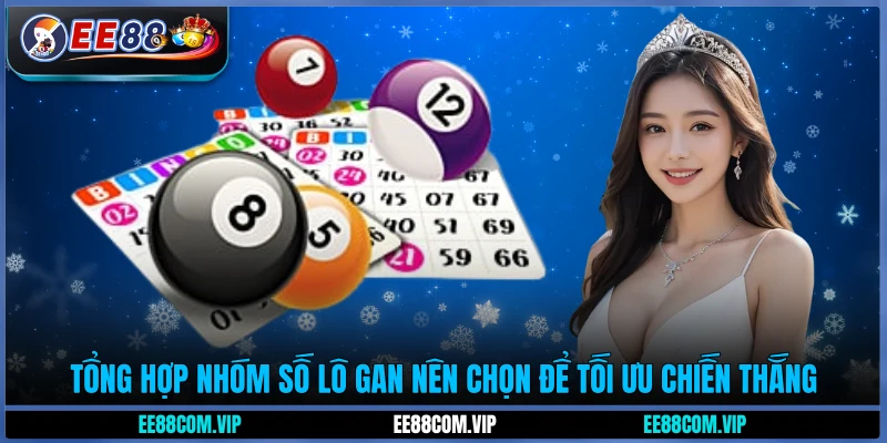 Tổng hợp nhóm số lô gan nên chọn để tối ưu chiến thắng