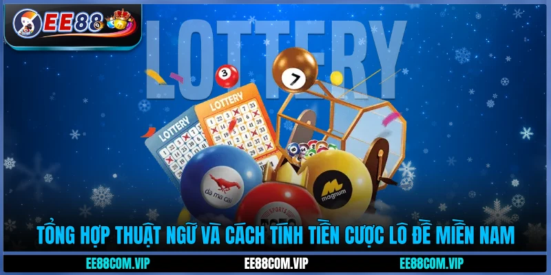 Tổng hợp thuật ngữ và cách tính tiền cược lô đề miền Nam