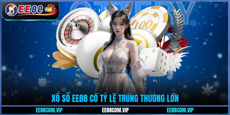 Xổ số EE88 có tỷ lệ trúng thưởng lớn